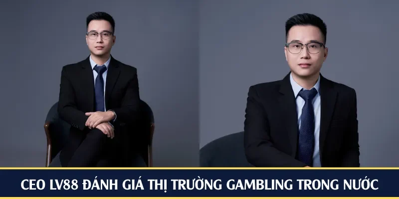 CEO LV88 đánh giá thị trường gambling trong nước
